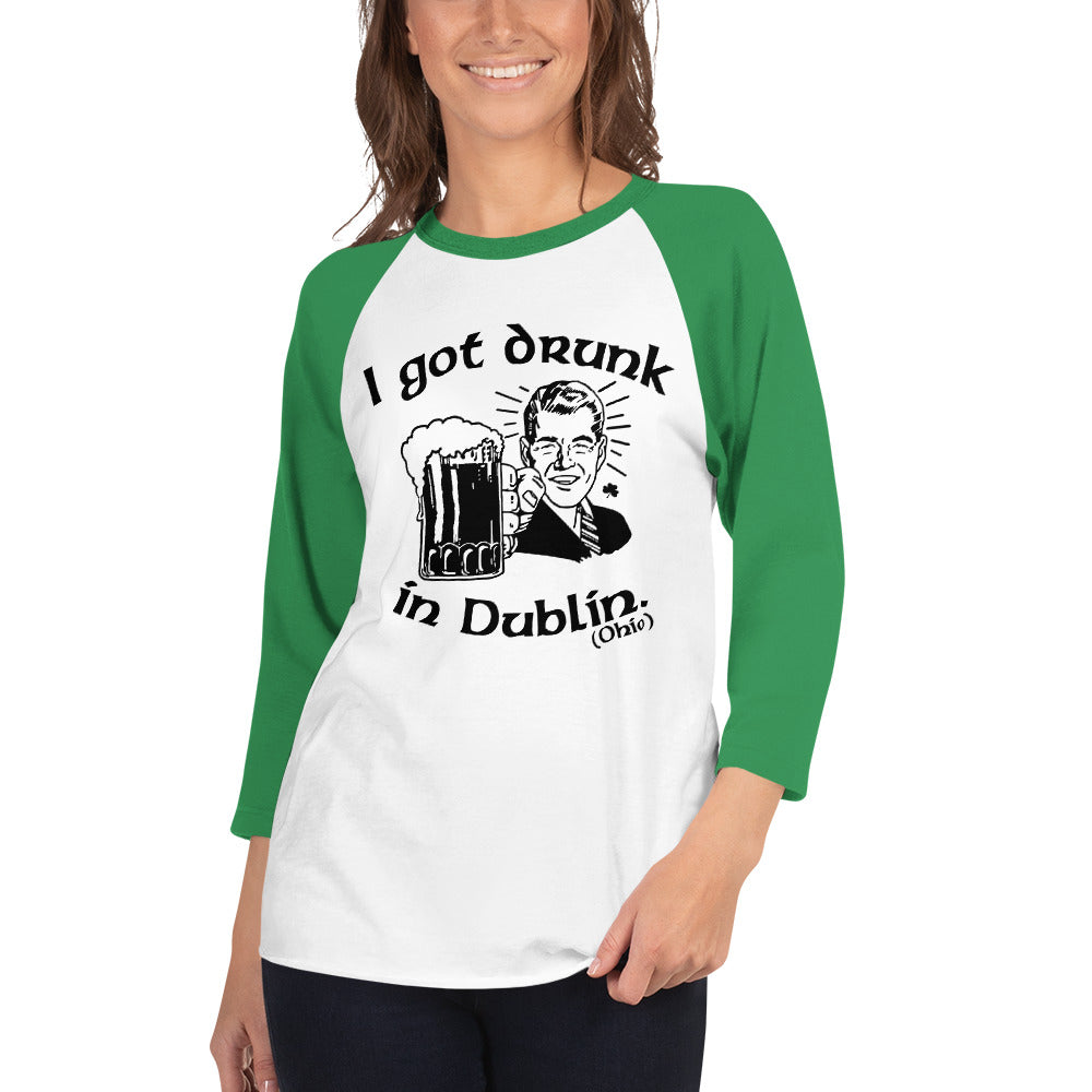 I Got Drunk In Dublin (Ohio) 3/4 Sleeve Raglan Shirt
