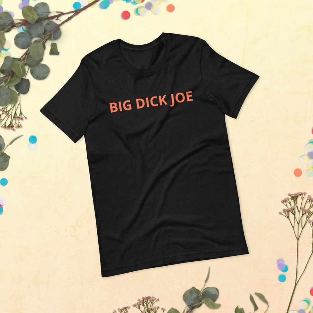 Big Dick Joe Unisex T-Shirt