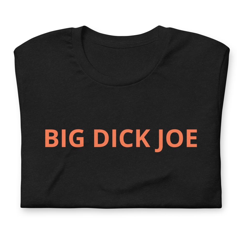 Big Dick Joe Unisex T-Shirt