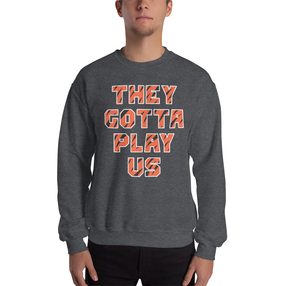They Gotta Play Us - Sweatshirt